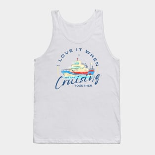 I love it when we are cruisin together Tank Top